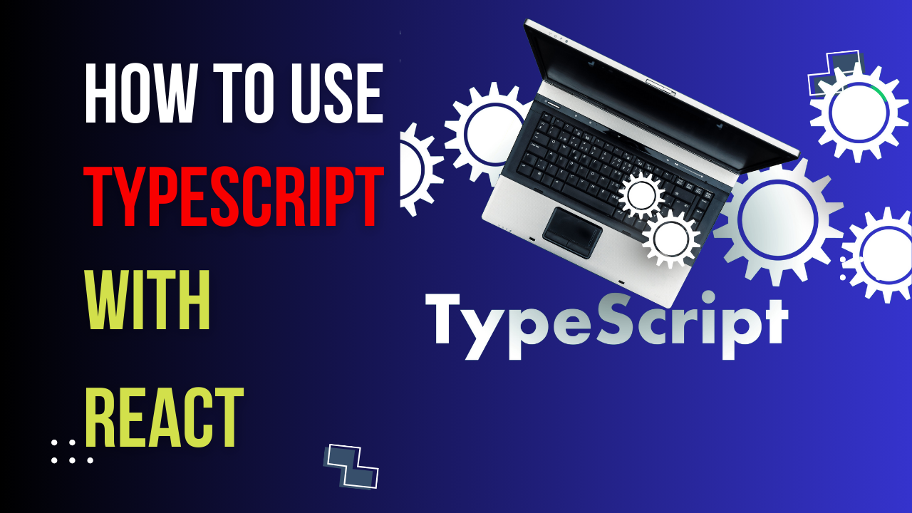 Read more about the article How to Use TypeScript with React