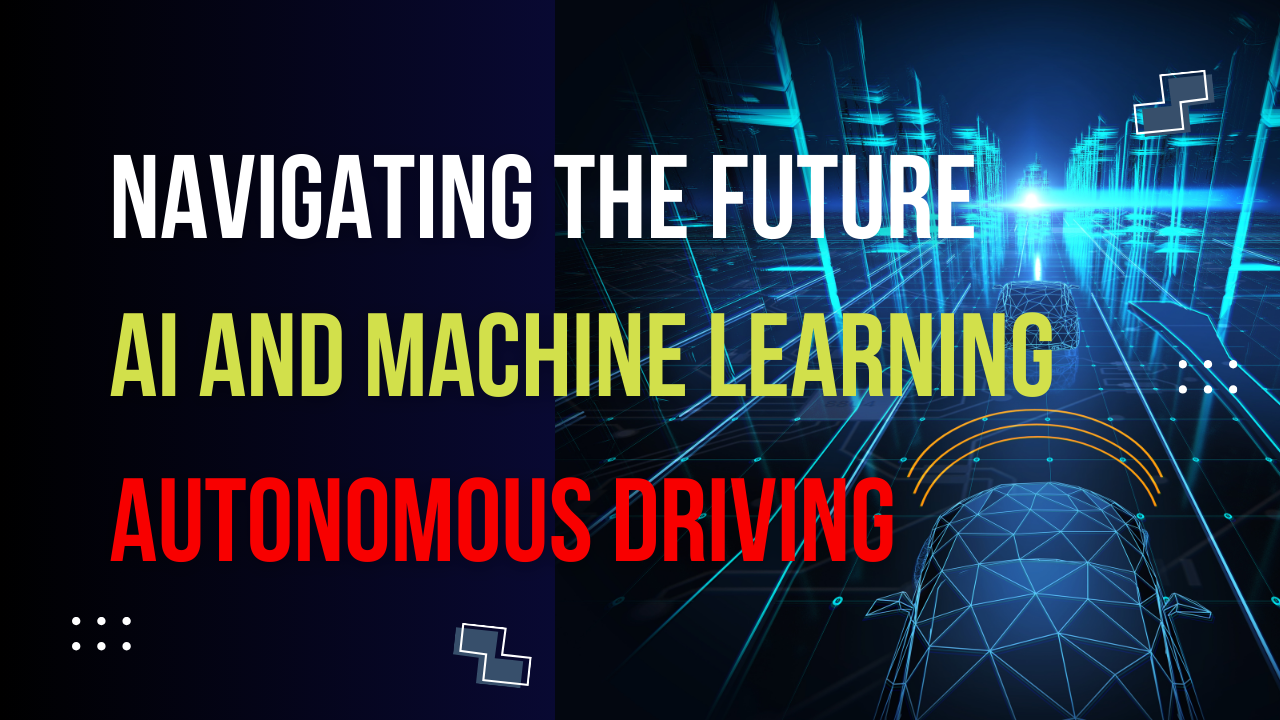 Read more about the article Navigating the Future: AI and Machine Learning in Autonomous Driving