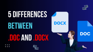 Read more about the article 5 Important differences between .doc and .docx