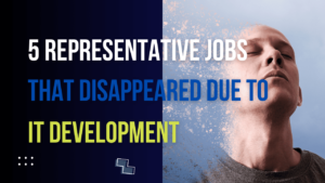 Read more about the article 5 jobs that disappeared due to advancement in IT technology