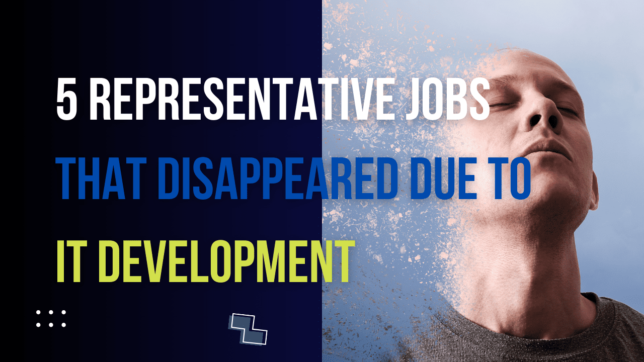You are currently viewing 5 jobs that disappeared due to advancement in IT technology