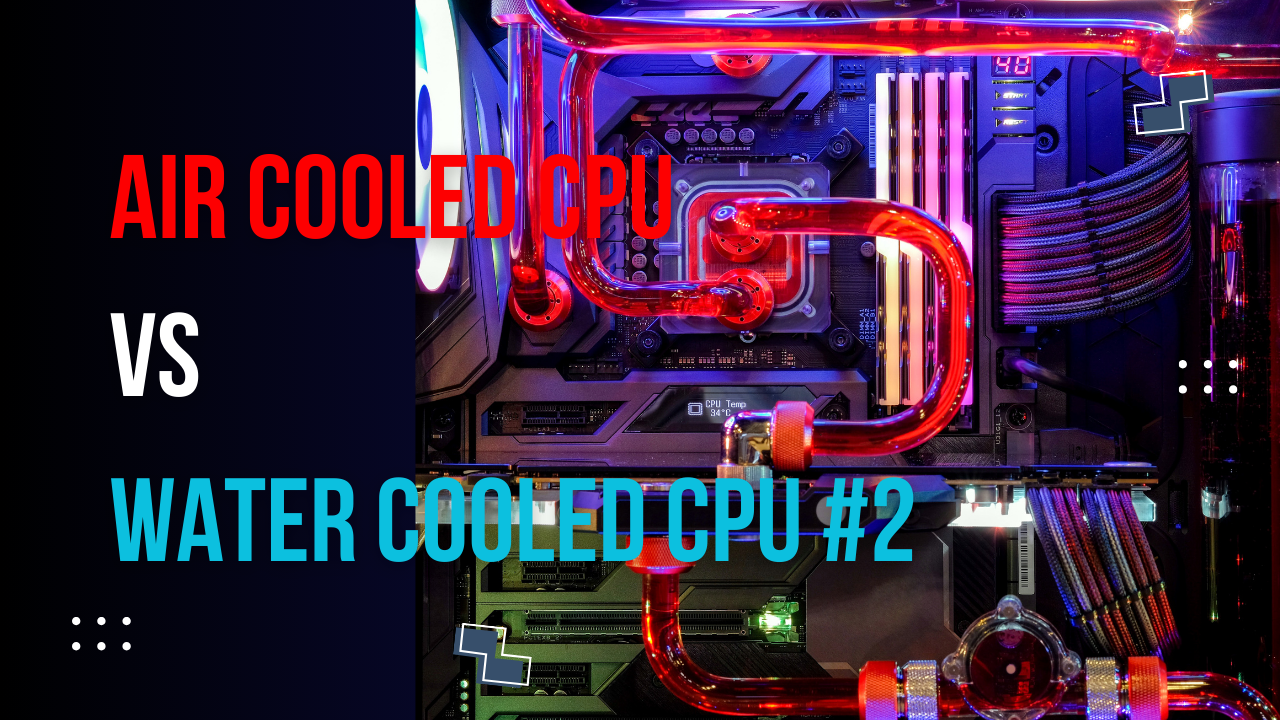 You are currently viewing Air Cooled CPU vs. Water Cooled CPU: Choose the right cooling system for PCs out of 2 [Part.2]