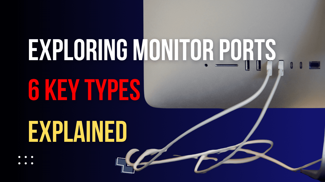 Read more about the article Exploring Monitor Ports: The 6 Key Types You Need to Know