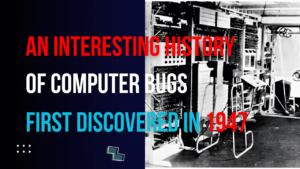 Read more about the article An interesting history of computer bugs first discovered in 1947