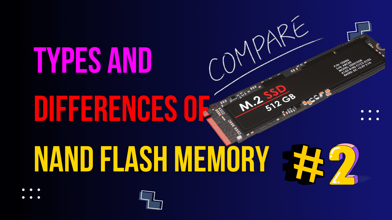 You are currently viewing Types and differences of NAND Flash Memory. Part 2