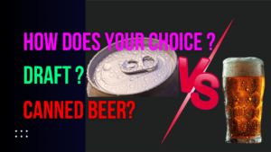 Read more about the article How Does Your Choice Between Draft and Canned Beer?