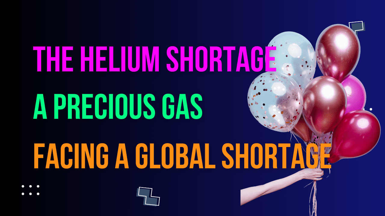 Read more about the article The Helium Shortage : A Precious Gas Facing a Global Shortage