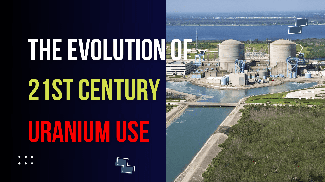 You are currently viewing The Evolution of 21st Century Uranium Use