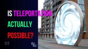 Read more about the article Is teleportation actually possible?