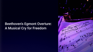 Read more about the article Beethoven’s Egmont Overture: A Musical Cry for Freedom