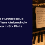 Dvořák’s Humoresque No. 7: When Melancholy Meets Joy in Six Flats