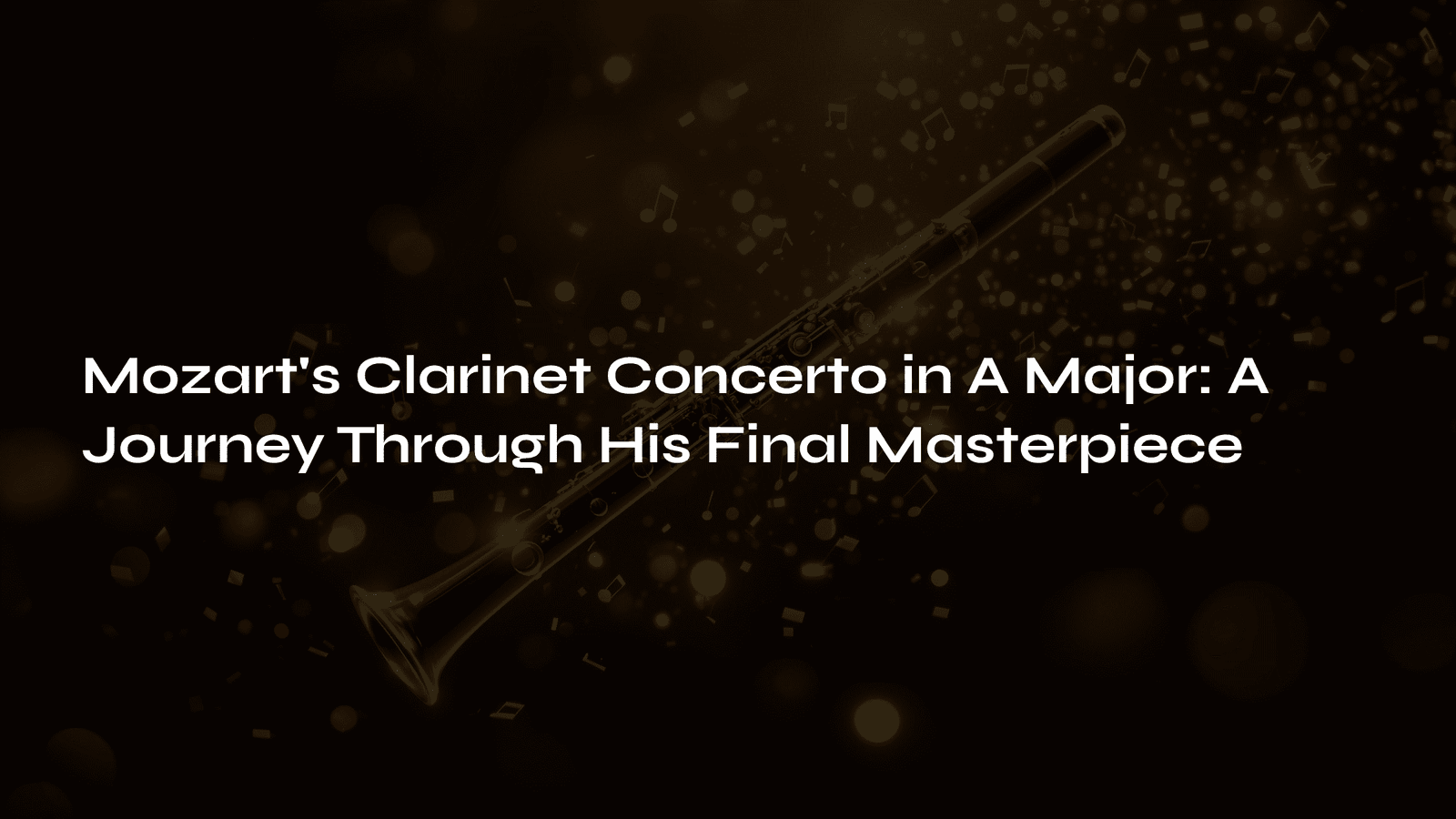 Read more about the article Mozart’s Clarinet Concerto in A Major: A Journey Through His Final Masterpiece