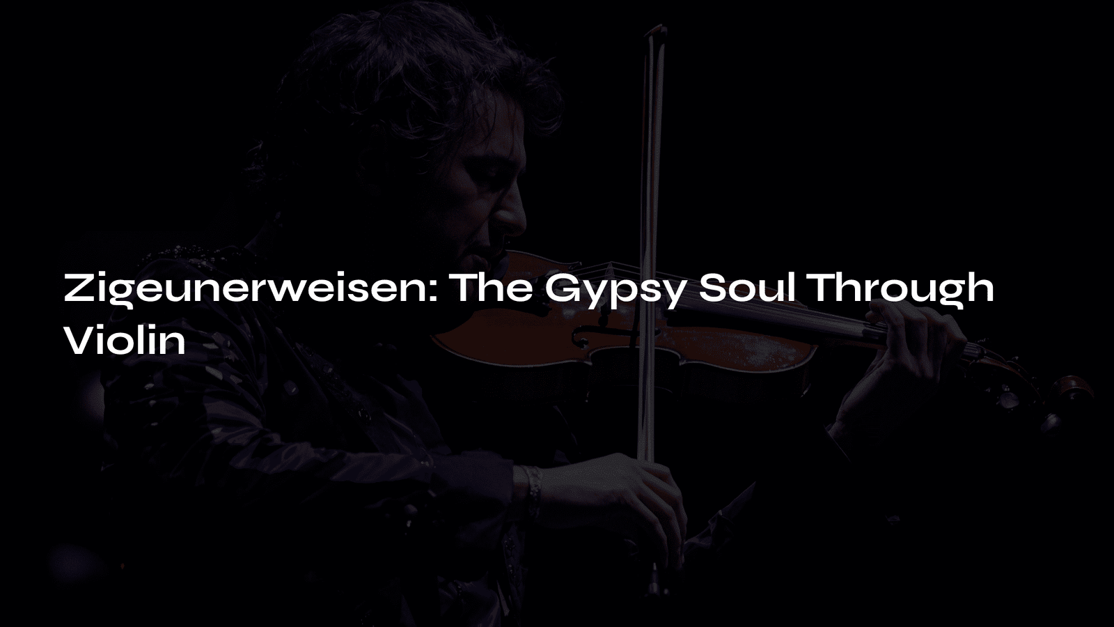 Read more about the article Zigeunerweisen: The Gypsy Soul Through Violin
