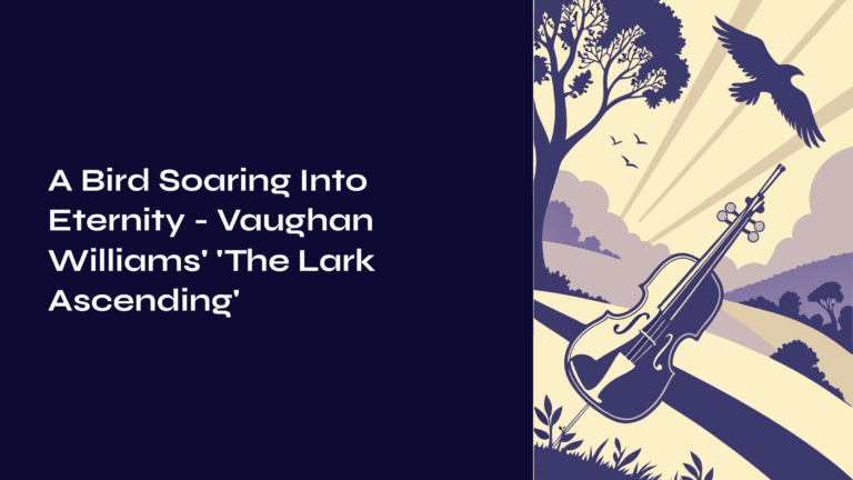 A Bird Soaring Into Eternity – Vaughan Williams’ ‘The Lark Ascending’