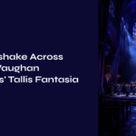 Vaughan Williams’ Tallis Fantasia – A Handshake Across Time