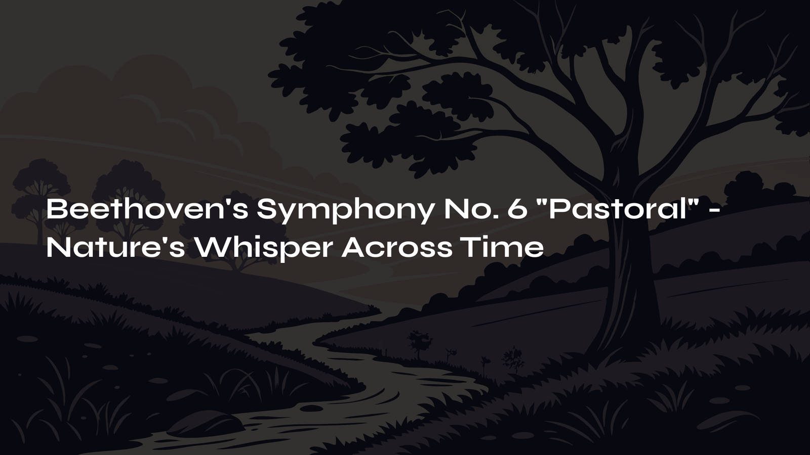 Read more about the article Beethoven’s Symphony No. 6 “Pastoral” – Nature’s Whisper Across Time