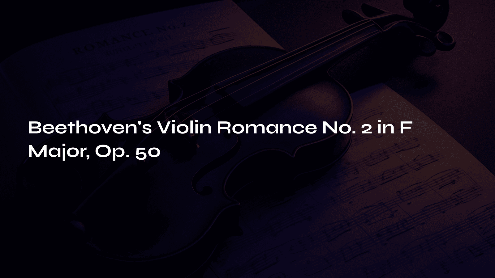 You are currently viewing Beethoven’s Violin Romance No. 2 in F Major, Op. 50 – A Timeless Song of Love