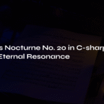 Chopin’s Nocturne No. 20 in C-sharp Minor and Its Eternal Resonance
