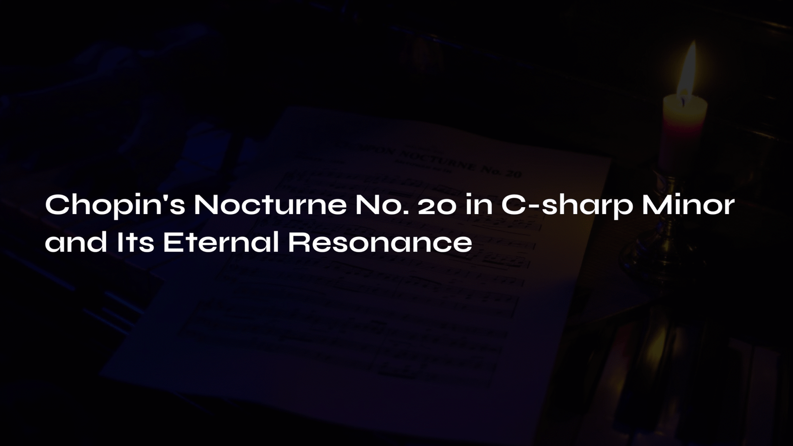 Chopin S Nocturne No 20 In C Sharp Minor And Its Eternal Resonance