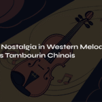 Eastern Nostalgia in Western Melody – Kreisler’s Tambourin Chinois