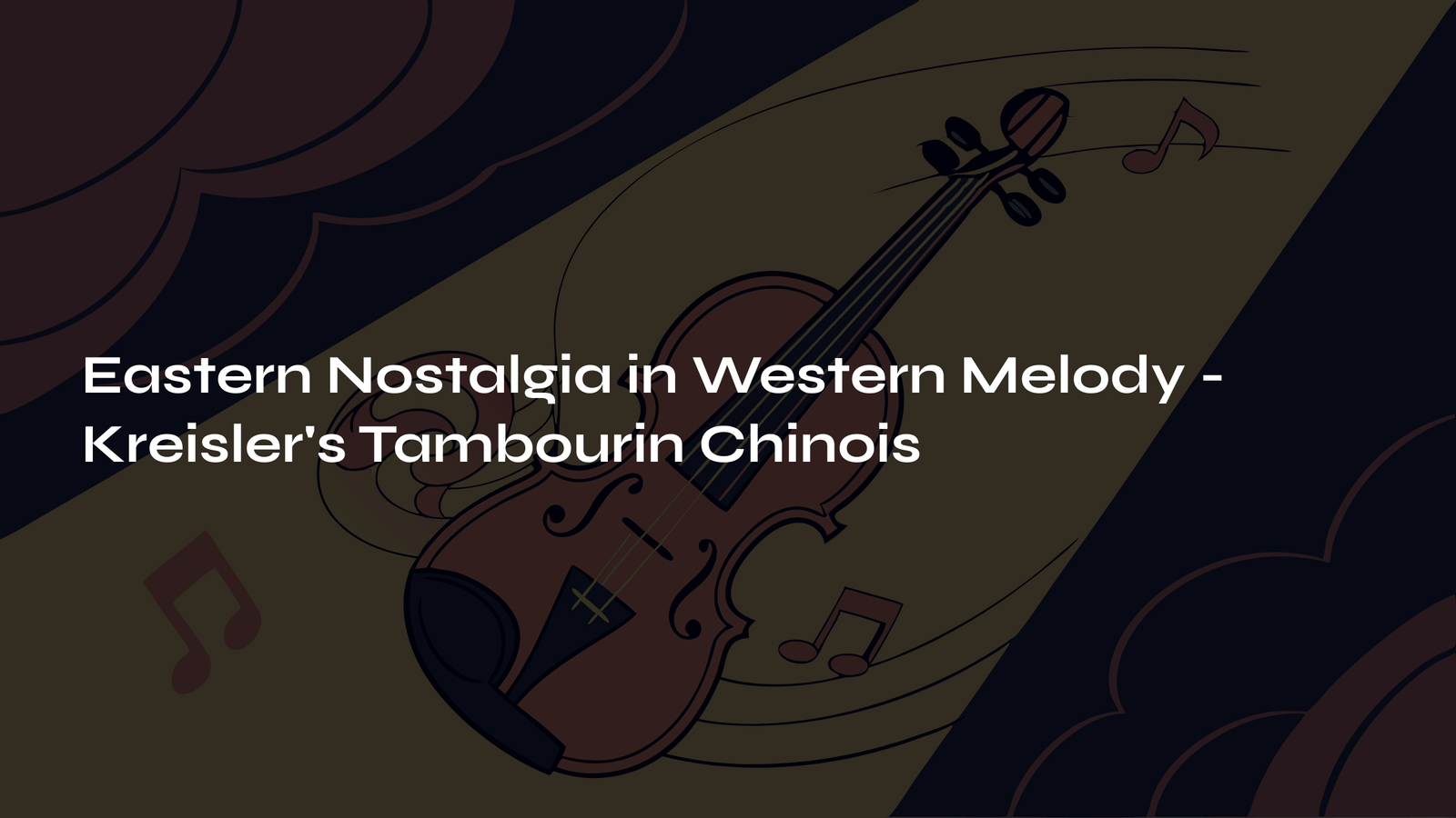 Read more about the article Eastern Nostalgia in Western Melody – Kreisler’s Tambourin Chinois