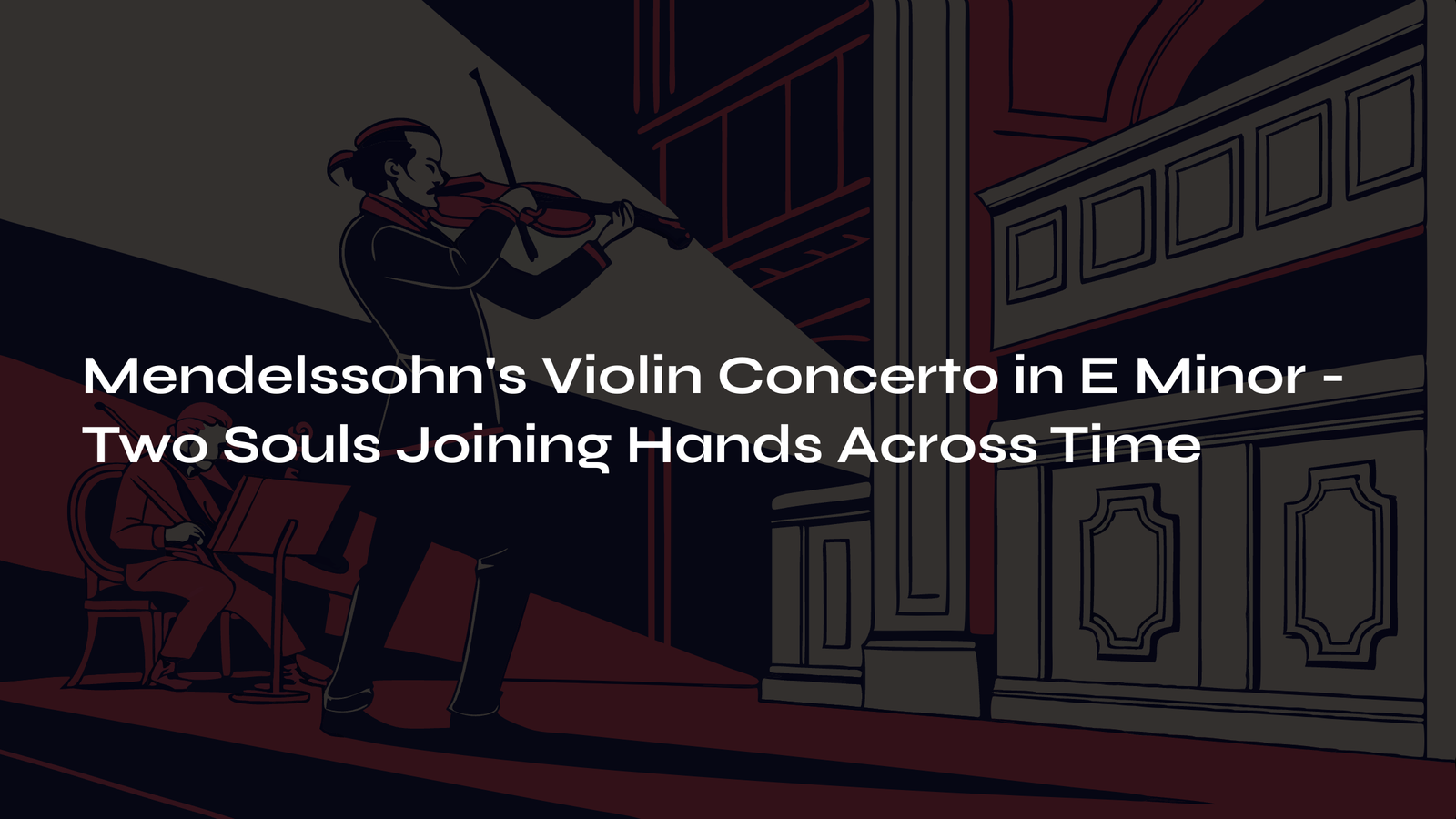 Read more about the article Mendelssohn’s Violin Concerto in E Minor – Two Souls Joining Hands Across Time
