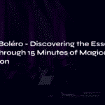 Ravel’s Boléro – Discovering the Essence of Music Through 15 Minutes of Magical Repetition