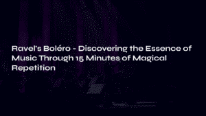 Read more about the article Ravel’s Boléro – Discovering the Essence of Music Through 15 Minutes of Magical Repetition