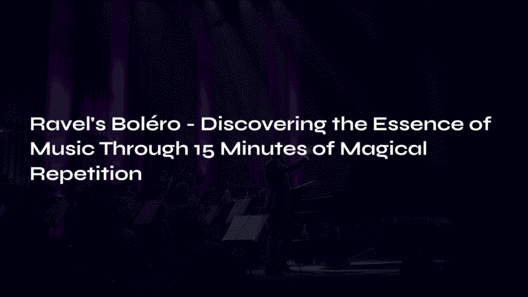Ravel’s Boléro – Discovering the Essence of Music Through 15 Minutes of Magical Repetition