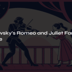 Tchaikovsky’s Romeo and Juliet Fantasy Overture – Two Lovers Joining Hands Across Time
