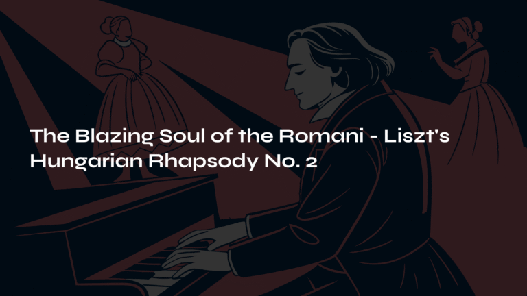 The Blazing Soul of the Romani – Liszt’s Hungarian Rhapsody No. 2