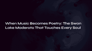 Read more about the article When Music Becomes Poetry: The Swan Lake Moderato That Touches Every Soul