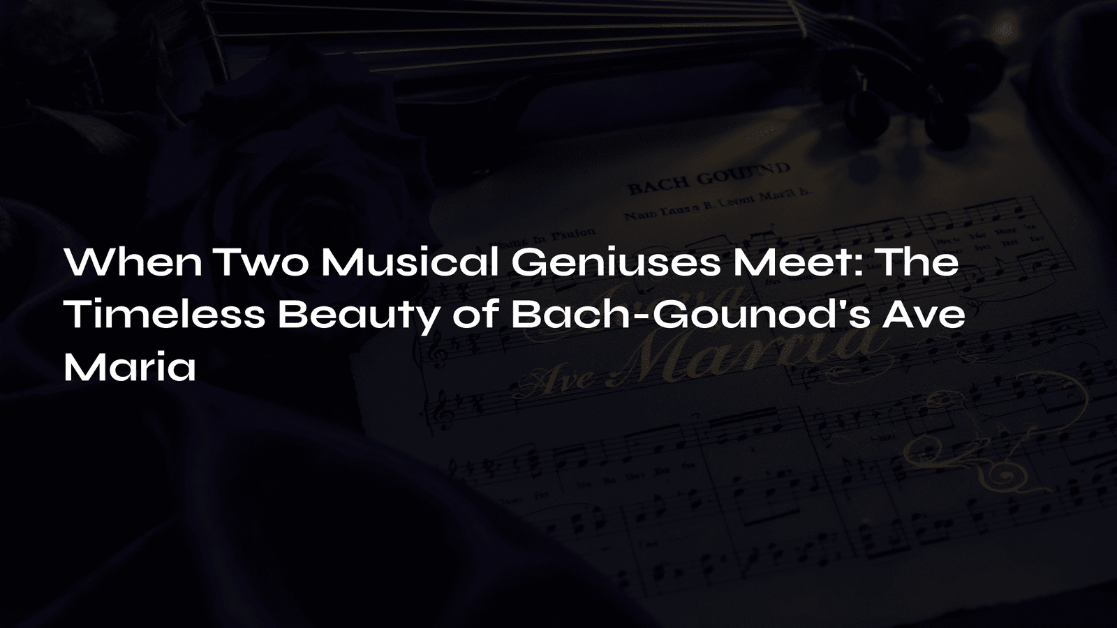 Read more about the article When Two Musical Geniuses Meet: The Timeless Beauty of Bach-Gounod’s Ave Maria