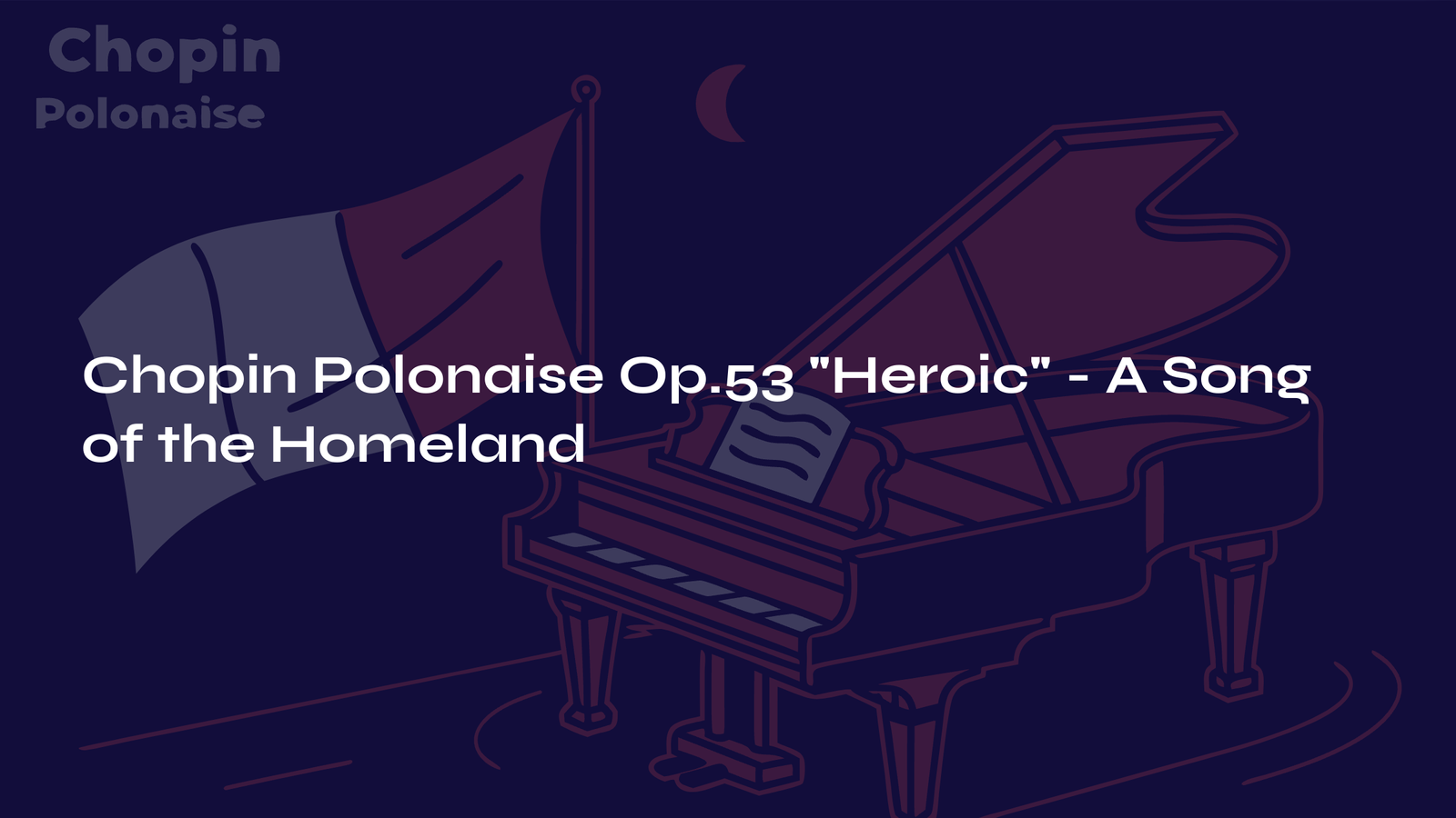 You are currently viewing Chopin Polonaise Op.53 ‘Heroic’ – A Song of the Homeland Echoing Across Time