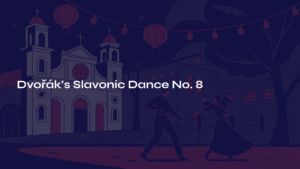 Read more about the article Dvořák’s Slavonic Dance No. 8 – The Czech Soul Dancing Through Time