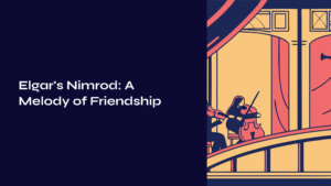 Read more about the article Elgar’s Nimrod: A Melody of Friendship Across Time