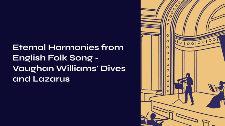 Eternal Harmonies from English Folk Song – Vaughan Williams’ Dives and Lazarus