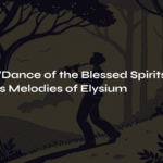 Gluck’s ‘Dance of the Blessed Spirits’ – Timeless Melodies of Elysium