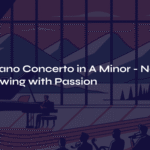 Grieg Piano Concerto in A Minor – Nordic Soul Flowing with Passion