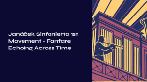 Read more about the article Janáček Sinfonietta 1st Movement – Fanfare Echoing Across Time