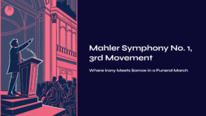 Read more about the article Mahler Symphony No. 1, 3rd Movement – Where Irony Meets Sorrow in a Funeral March