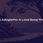 Mahler’s Symphony No. 5, Fourth Movement Adagietto – A Love Song That Stops Time