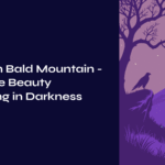 Night on Bald Mountain – Primitive Beauty Blooming in Darkness