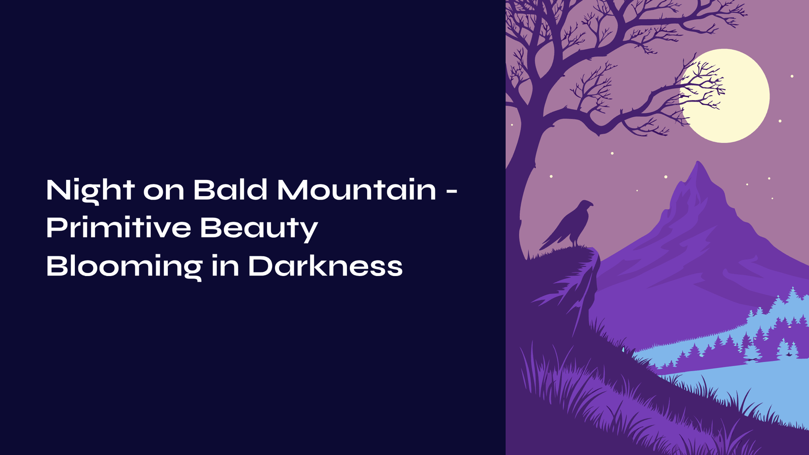 You are currently viewing Night on Bald Mountain – Primitive Beauty Blooming in Darkness