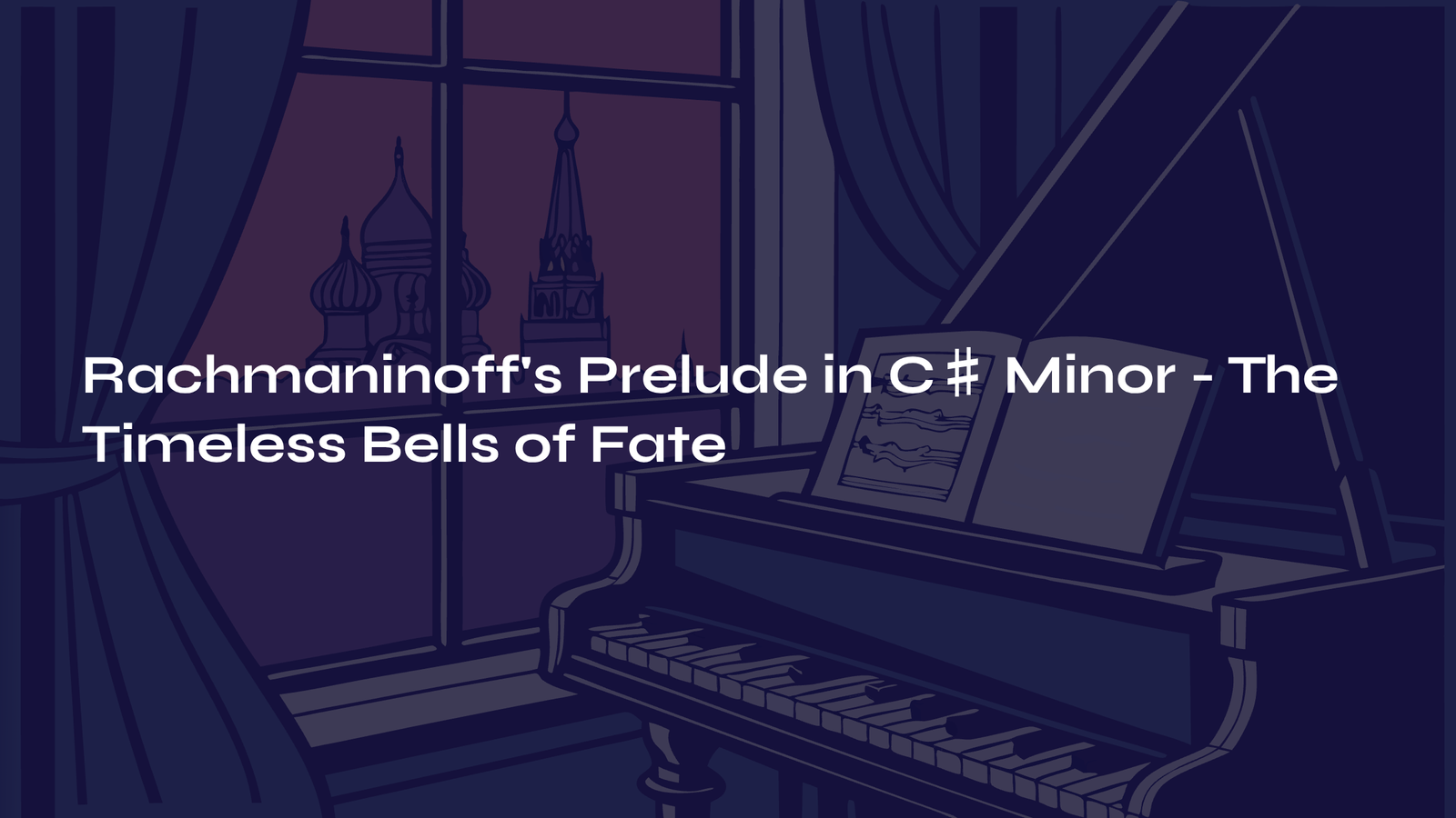 Read more about the article Rachmaninoff’s Prelude in C♯ Minor – The Timeless Bells of Fate
