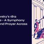 Tchaikovsky’s 1812 Overture – A Symphony of Fire and Prayer Across Time