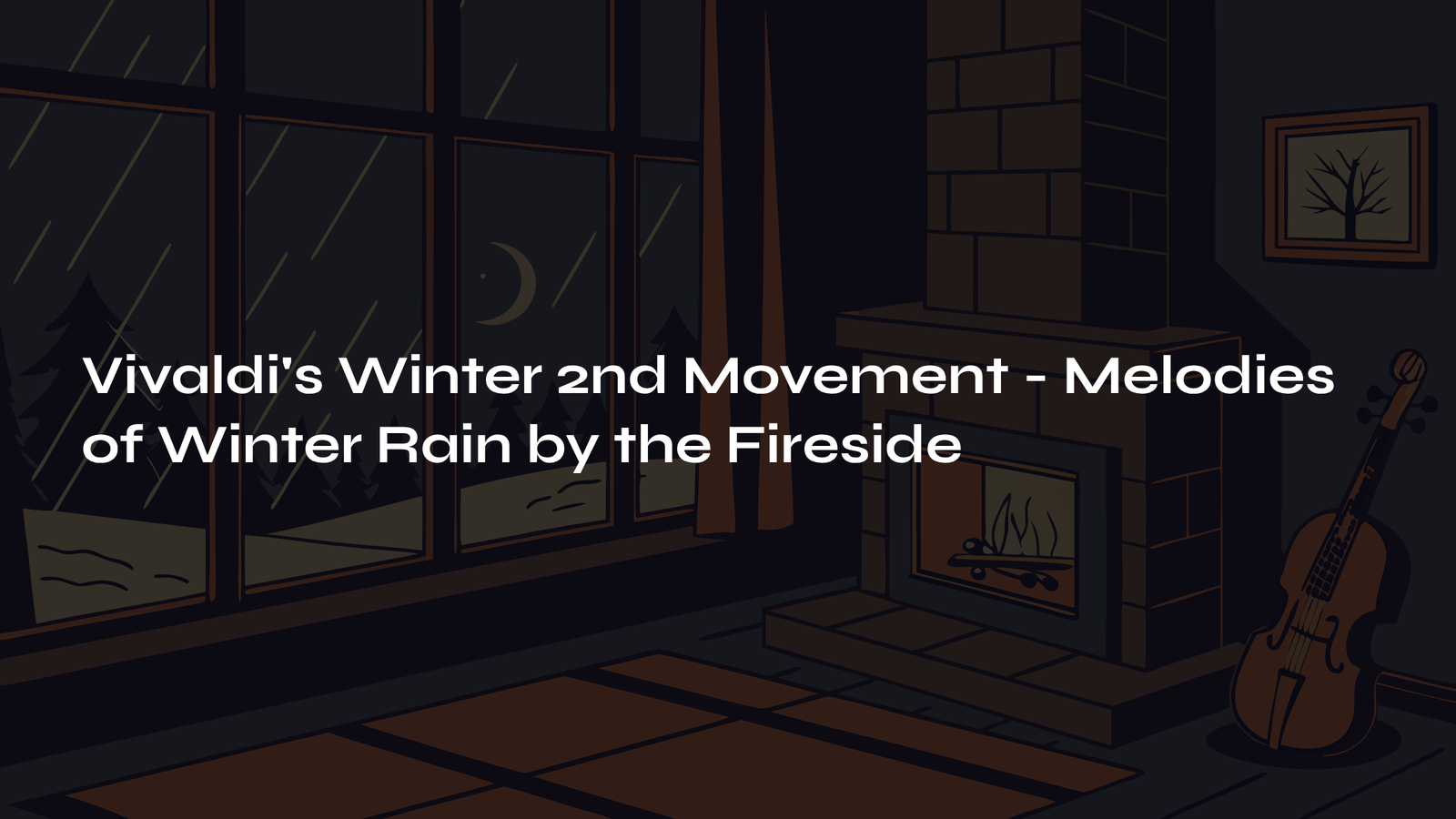 Read more about the article Vivaldi’s Winter 2nd Movement – Melodies of Winter Rain by the Fireside