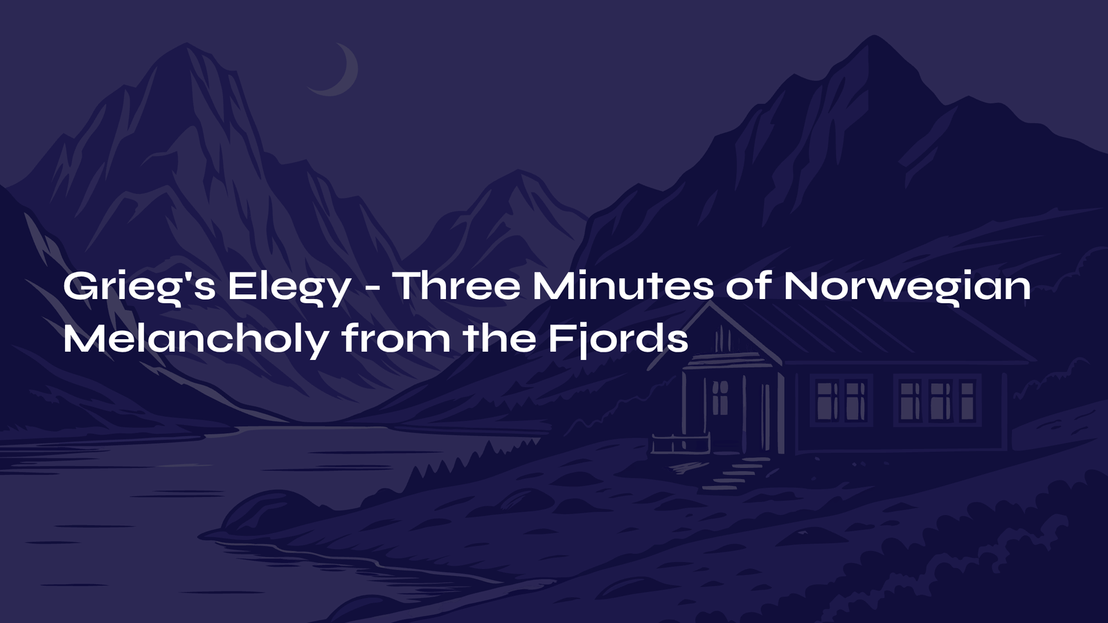Read more about the article Grieg’s Elegy – Three Minutes of Norwegian Melancholy from the Fjords
