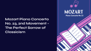 Read more about the article Mozart Piano Concerto No. 23, 2nd Movement – The Perfect Sorrow of Classicism