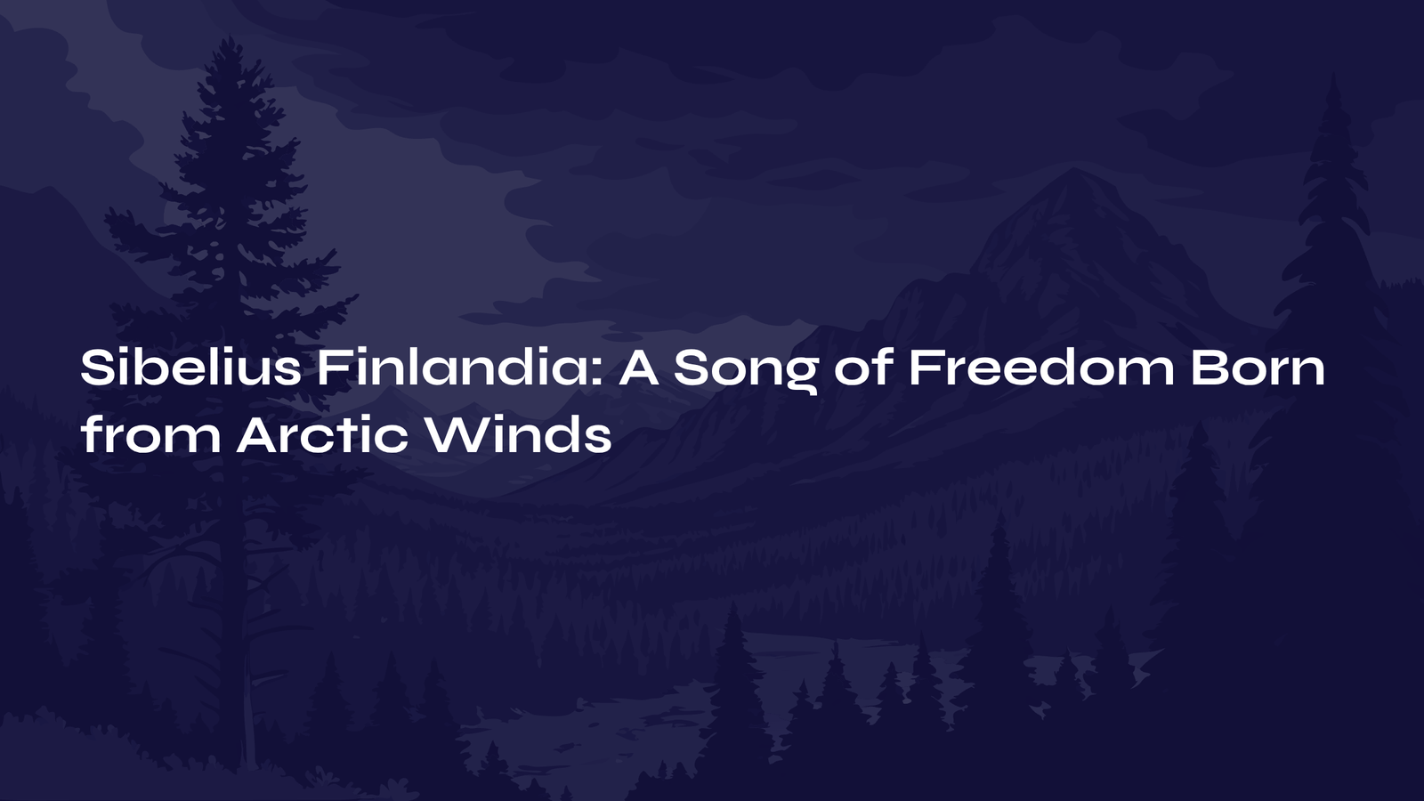 Read more about the article Sibelius Finlandia: A Song of Freedom Born from Arctic Winds